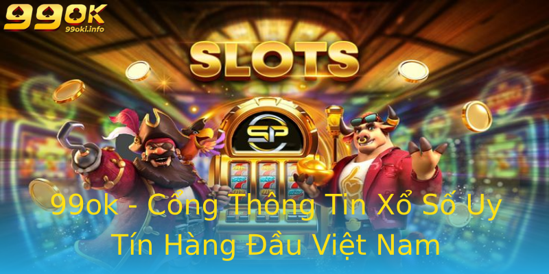 99ok - Cổng Thông Tin Xổ Số Uy Tín Hàng Đầu Việt Nam 99ok - Cổng Thông Tin Xổ Số Uy Tín Hàng Đầu Việt Nam