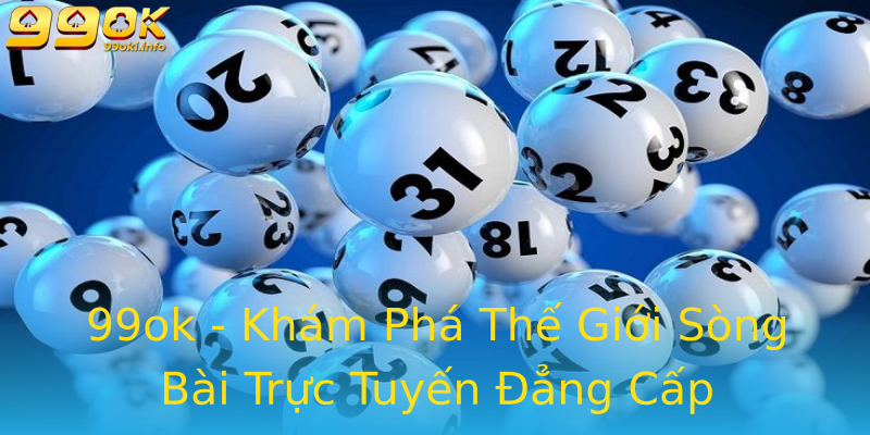 99ok - Khám Phá Thế Giới Sòng Bài Trực Tuyến Đẳng Cấp 99ok - Khám Phá Thế Giới Sòng Bài Trực Tuyến Đẳng Cấp