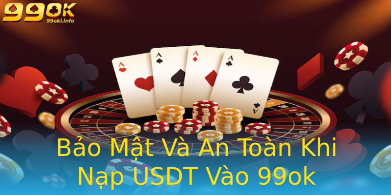 Bảo Mật Và An Toàn Khi Nạp USDT Vào 99ok Bảo Mật Và An Toàn Khi Nạp USDT Vào 99ok