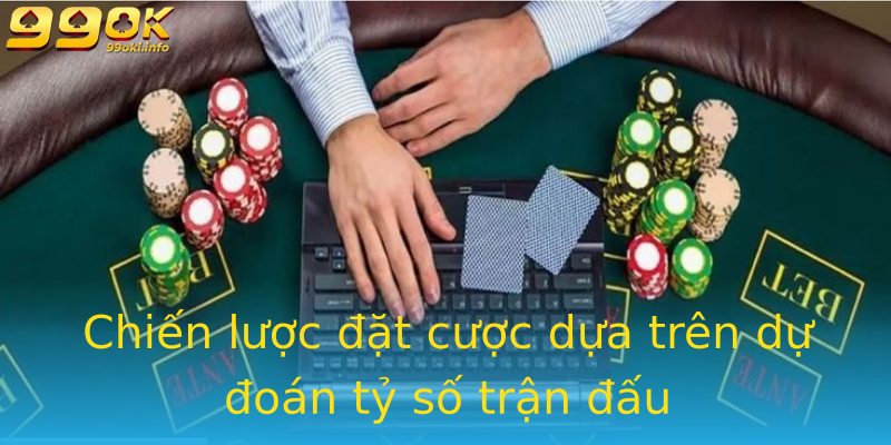 Chiến lược đặt cược dựa trên dự đoán tỷ số trận đấu Chiến lược đặt cược dựa trên dự đoán tỷ số trận đấu