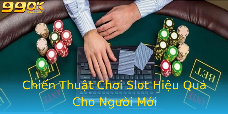 Chiến Thuật Chơi Slot Hiệu Quả Cho Người Mới Chiến Thuật Chơi Slot Hiệu Quả Cho Người Mới