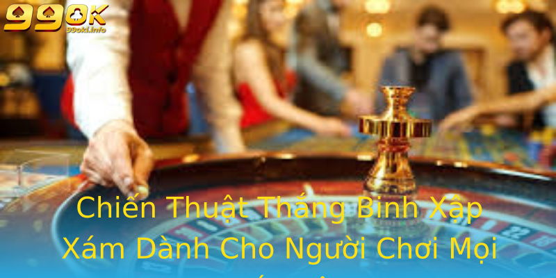 Chiến Thuật Thắng Binh Xập Xám Dành Cho Người Chơi Mọi Cấp Độ Chiến Thuật Thắng Binh Xập Xám Dành Cho Người Chơi Mọi Cấp Độ