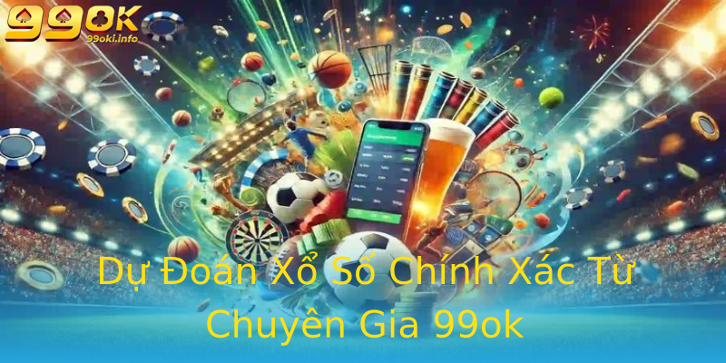 Dự Đoán Xổ Số Chính Xác Từ Chuyên Gia 99ok Dự Đoán Xổ Số Chính Xác Từ Chuyên Gia 99ok