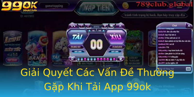 Giải Quyết Các Vấn Đề Thường Gặp Khi Tải App 99ok Giải Quyết Các Vấn Đề Thường Gặp Khi Tải App 99ok