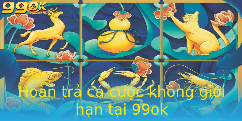 Hoàn trả cá cược không giới hạn tại 99ok Hoàn trả cá cược không giới hạn tại 99ok