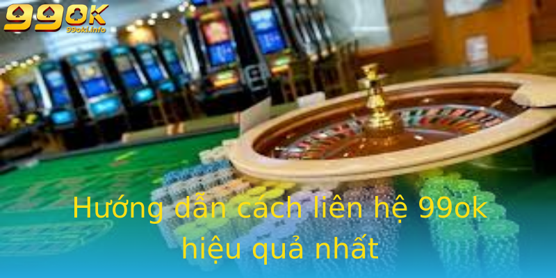 Hướng dẫn cách liên hệ 99ok hiệu quả nhất Hướng dẫn cách liên hệ 99ok hiệu quả nhất