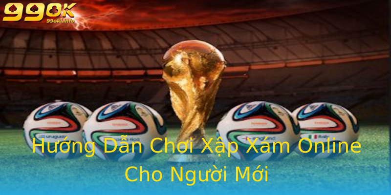 Hướng Dẫn Chơi Xập Xám Online Cho Người Mới Hướng Dẫn Chơi Xập Xám Online Cho Người Mới