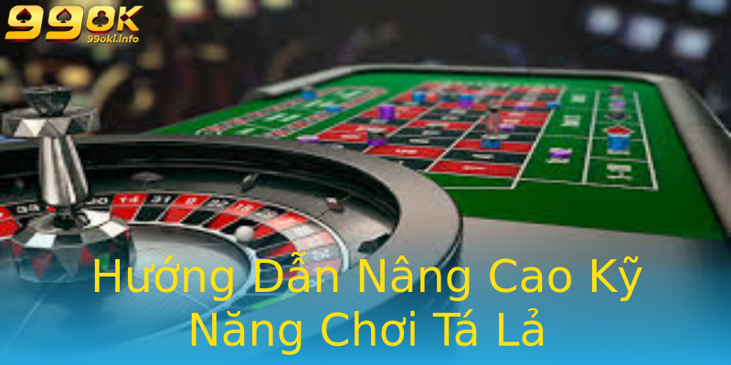 Hướng Dẫn Nâng Cao Kỹ Năng Chơi Tá Lả Hướng Dẫn Nâng Cao Kỹ Năng Chơi Tá Lả
