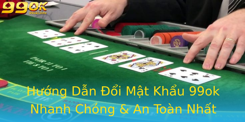 Hướng Dẫn Đổi Mật Khẩu 99ok Nhanh Chóng & An Toàn Nhất 2025 Hướng Dẫn Đổi Mật Khẩu 99ok Nhanh Chóng & An Toàn Nhất 2025