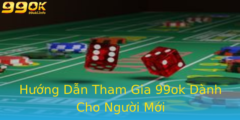 Hướng Dẫn Tham Gia 99ok Dành Cho Người Mới Hướng Dẫn Tham Gia 99ok Dành Cho Người Mới