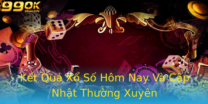 Kết Quả Xổ Số Hôm Nay Và Cập Nhật Thường Xuyên Kết Quả Xổ Số Hôm Nay Và Cập Nhật Thường Xuyên