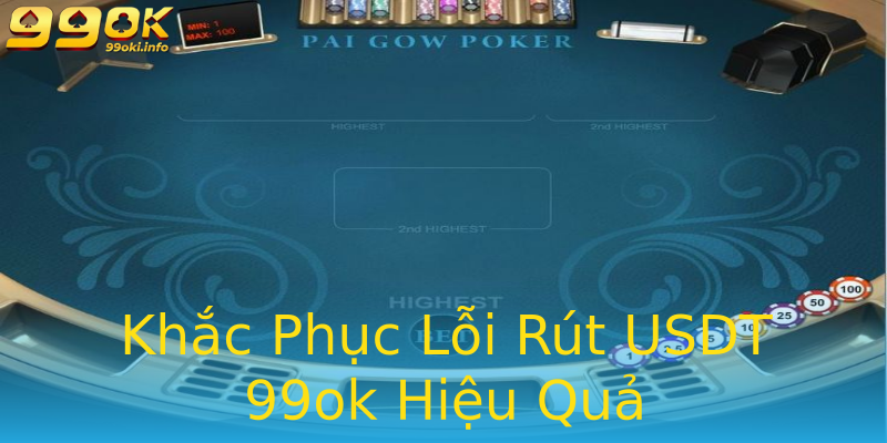 Khắc Phục Lỗi Rút USDT 99ok Hiệu Quả Khắc Phục Lỗi Rút USDT 99ok Hiệu Quả