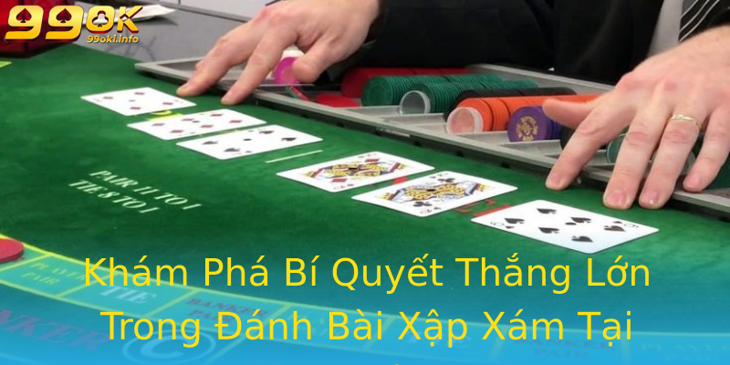 Khám Phá Bí Quyết Thắng Lớn Trong Đánh Bài Xập Xám Tại 99ok Khám Phá Bí Quyết Thắng Lớn Trong Đánh Bài Xập Xám Tại 99ok
