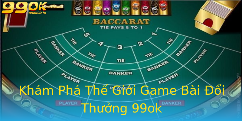 Khám Phá Thế Giới Game Bài Đổi Thưởng 99ok Khám Phá Thế Giới Game Bài Đổi Thưởng 99ok