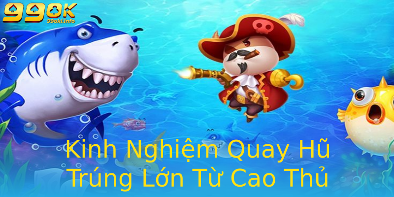 Kinh Nghiệm Quay Hũ Trúng Lớn Từ Cao Thủ Kinh Nghiệm Quay Hũ Trúng Lớn Từ Cao Thủ