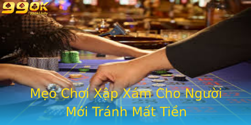 Mẹo Chơi Xập Xám Cho Người Mới Tránh Mất Tiền Mẹo Chơi Xập Xám Cho Người Mới Tránh Mất Tiền