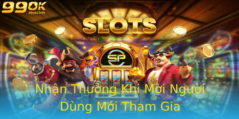Nhận Thưởng Khi Mời Người Dùng Mới Tham Gia Nhận Thưởng Khi Mời Người Dùng Mới Tham Gia