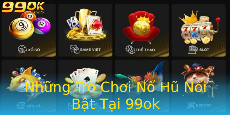 Những Trò Chơi Nổ Hũ Nổi Bật Tại 99ok Những Trò Chơi Nổ Hũ Nổi Bật Tại 99ok