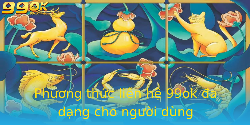 Phương thức liên hệ 99ok đa dạng cho người dùng Phương thức liên hệ 99ok đa dạng cho người dùng