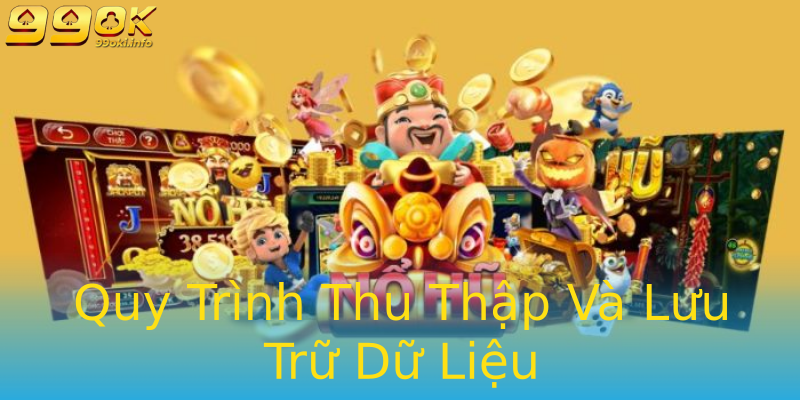 Quy Trình Thu Thập Và Lưu Trữ Dữ Liệu Quy Trình Thu Thập Và Lưu Trữ Dữ Liệu