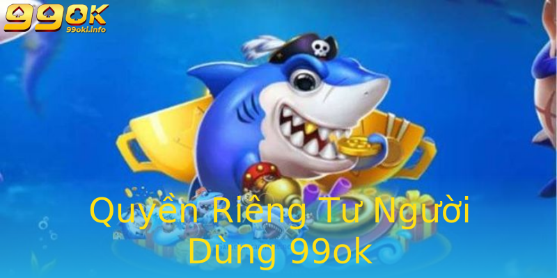 Quyền Riêng Tư Người Dùng 99ok Quyền Riêng Tư Người Dùng 99ok