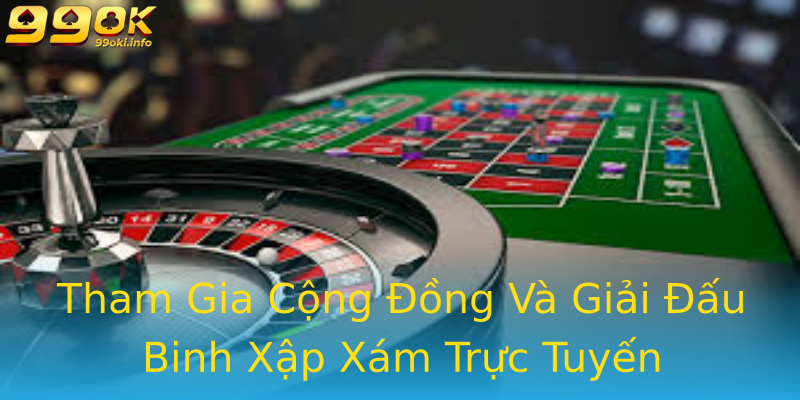 Tham Gia Cộng Đồng Và Giải Đấu Binh Xập Xám Trực Tuyến Tham Gia Cộng Đồng Và Giải Đấu Binh Xập Xám Trực Tuyến