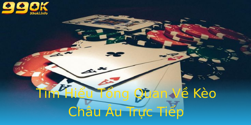 Tìm Hiểu Tổng Quan Về Kèo Châu Âu Trực Tiếp Tìm Hiểu Tổng Quan Về Kèo Châu Âu Trực Tiếp