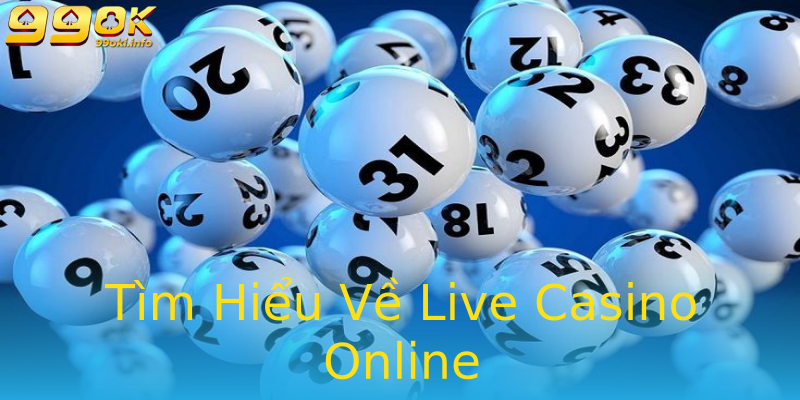Tìm Hiểu Về Live Casino Online Tìm Hiểu Về Live Casino Online