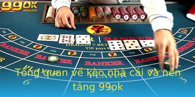 Tổng quan về kèo nhà cái và nền tảng 99ok Tổng quan về kèo nhà cái và nền tảng 99ok