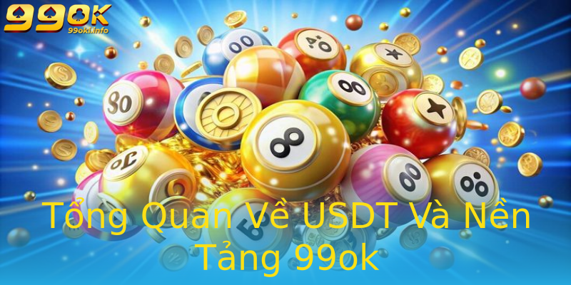 Tổng Quan Về USDT Và Nền Tảng 99ok Tổng Quan Về USDT Và Nền Tảng 99ok