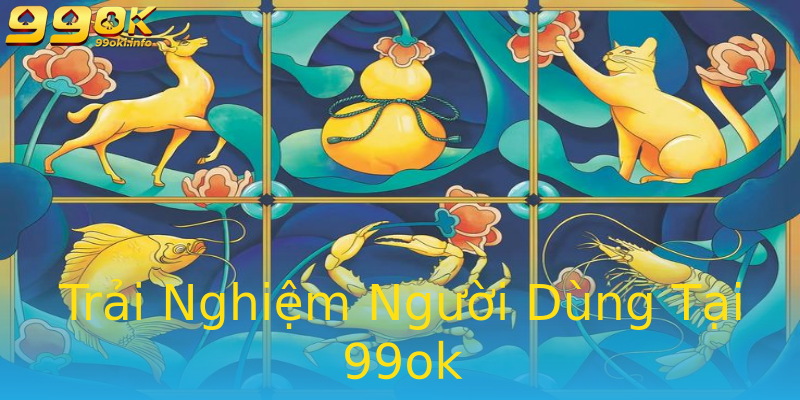 Trải Nghiệm Người Dùng Tại 99ok Trải Nghiệm Người Dùng Tại 99ok