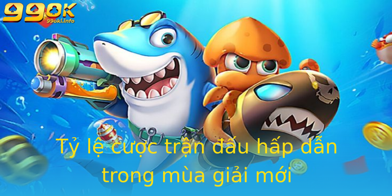 Tỷ lệ cược trận đấu hấp dẫn trong mùa giải mới Tỷ lệ cược trận đấu hấp dẫn trong mùa giải mới