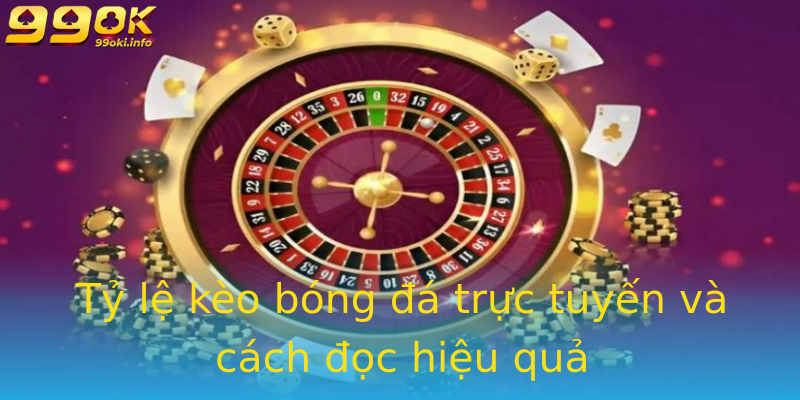 Tỷ lệ kèo bóng đá trực tuyến và cách đọc hiệu quả Tỷ lệ kèo bóng đá trực tuyến và cách đọc hiệu quả